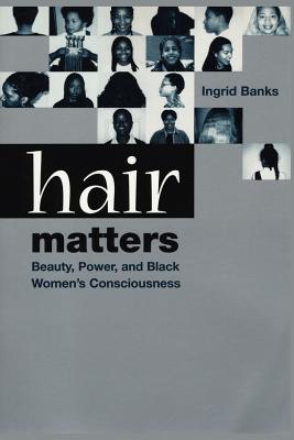 Hair Matters: Beauty, Power, and Black Women's Consciousness