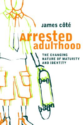 Arrested Adulthood: The Changing Nature of Maturity and Identity
