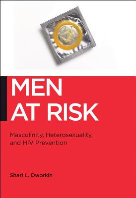 Men at Risk: Masculinity, Heterosexuality and HIV Prevention (Biopolitics, 17)