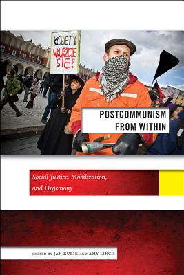Postcommunism from Within: Social Justice, Mobilization, and Hegemony (Social Science Research Council, 8)