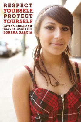 Respect Yourself, Protect Yourself: Latina Girls and Sexual Identity