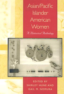 Asian/Pacific Islander American Women: A Historical Anthology Image for Asian/Pacific Islander American Women: A Historical Anthology