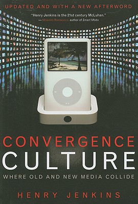 Convergence Culture: Where Old and New Media Collide
