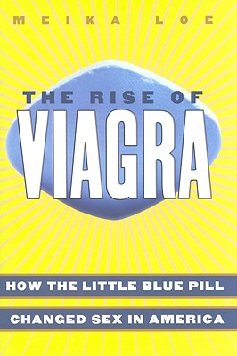 Image for The Rise of Viagra: How the Little Blue Pill Changed Sex in America