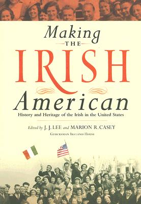 Making the Irish American: History and Heritage of the Irish in the United States