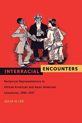 Interracial Encounters: Reciprocal Representations in African and Asian American Literatures, 1896-1937 (American Literatures Initiative, 2)