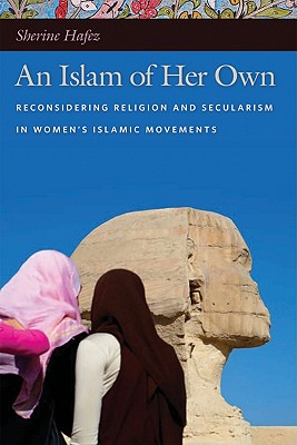 Image for An Islam of Her Own: Reconsidering Religion and Secularism in Women?s Islamic Movements