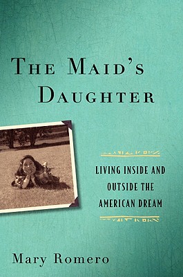 The Maid's Daughter: Living Inside and Outside the American Dream