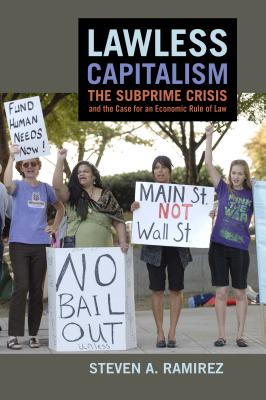 Lawless Capitalism: The Subprime Crisis and the Case for an Economic Rule of Law
