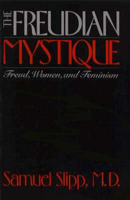 The Freudian Mystique: Freud, Women, and Feminism
