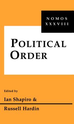 Political Order: Nomos XXXVIII (NOMOS - American Society for Political and Legal Philosophy, 18)