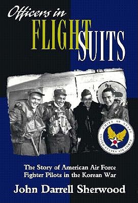 Officers in Flight Suits: The Story of American Air Force Fighter Pilots in the Korean War
