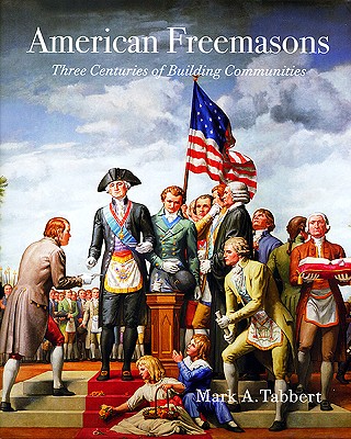 American Freemasons: Three Centuries of Building Communities