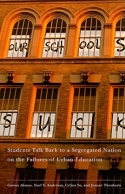 Image for Our Schools Suck: Students Talk Back to a Segregated Nation on the Failures of Urban Education