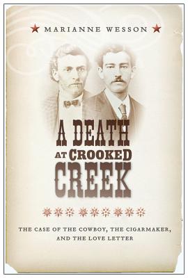A Death at Crooked Creek: The Case of the Cowboy, the Cigarmaker, and the Love Letter