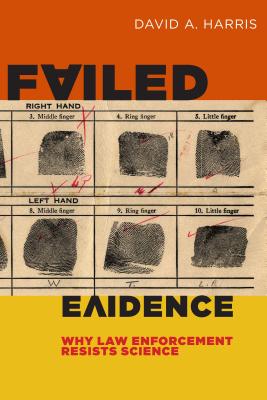 Failed Evidence: Why Law Enforcement Resists Science