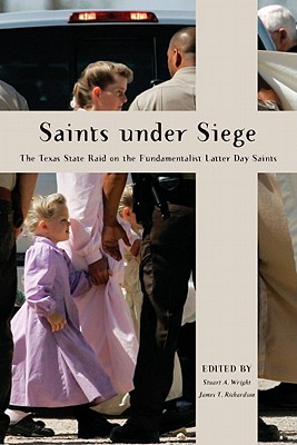 Image for Saints Under Siege: The Texas State Raid on the Fundamentalist Latter Day Saints (New and Alternative Religions, 2) Saints Under Siege: The Texas State Raid on the Fundamentalist Latter Day Saints (New and Alternative Religions, 2)