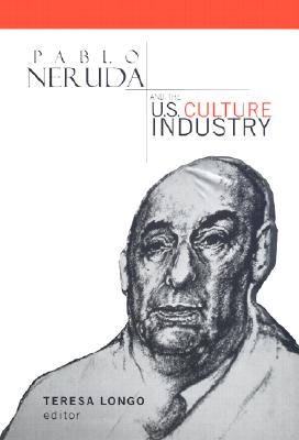 Pablo Neruda and the U.S. Culture Industry (Hispanic Issues)
