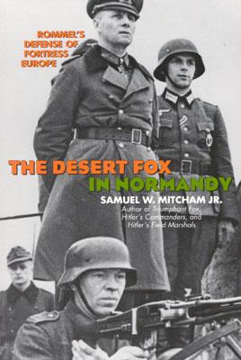 The Desert Fox in Normandy: Rommel's Defense of Fortress Europe