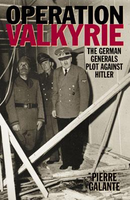 Operation Valkyrie: The German Generals' Plot Against Hitler.
