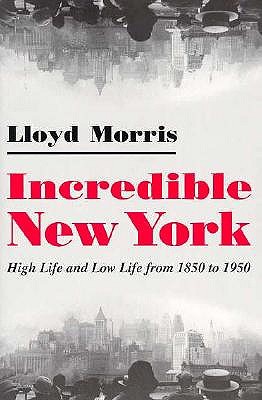 Incredible New York: High Life and Low Life from 1850 to 1950 (New York State Series)