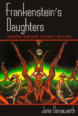 Frankenstein's Daughters: Women Writing Science Fiction