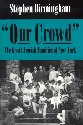 Our Crowd: The Great Jewish Families of New York (Modern Jewish History)
