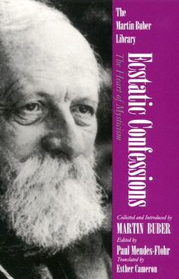 Image for Ecstatic Confessions: The Heart of Mysticism (Martin Buber Library)