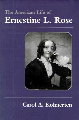 The American Life of Ernestine L. Rose (Writing American Women)