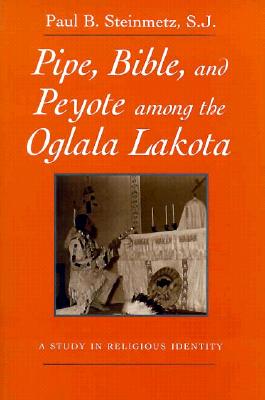 Pipe, Bible, and Peyote among the Oglala Lakota (Syracuse Univ PR)