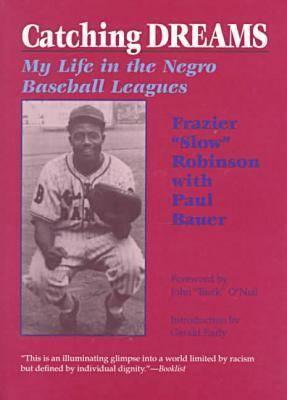 Catching Dreams My Life in the Negro Baseball Leagues