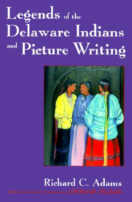 Legends of the Delaware Indians and Picture Writing (The Iroquois and Their Neighbors)