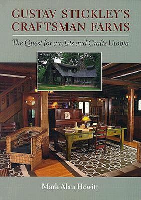 Gustav Stickley's Craftsman Farms: The Quest for an Arts and Crafts Utopia