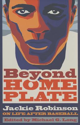 Beyond Home Plate: Jackie Robinson on Life After Baseball (Sports and Entertainment (Hardcover))