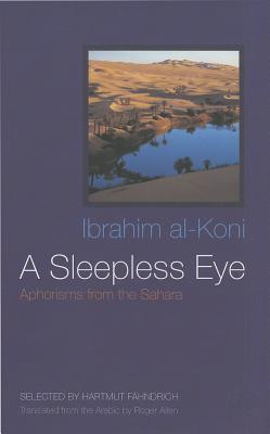 A Sleepless Eye: Aphorisms from the Sahara (Middle East Literature In Translation)