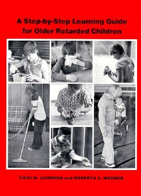 A Step-by Step Learning Guide for Older Retarded Children (Step-By-Step Learning Guide Series; 2)