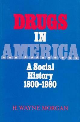 Drugs in America: A Social History, 1800-1980
