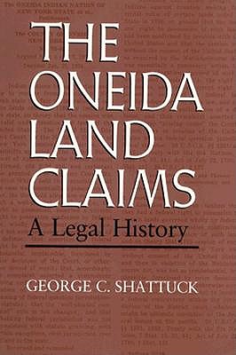 The Oneida Land Claims: A Legal History (The Iroquois and Their Neighbors)