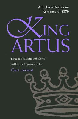 King Artus: A Hebrew Arthurian Romance of 1279 (Medieval Studies)