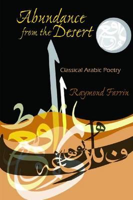 Abundance from the Desert: Classical Arabic Poetry (Middle East Literature In Translation)