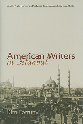 American Writers in Istanbul: Melville, Twain, Hemingway, Dos Passos, Bowles, Algren, Baldwin and Settle (Contemporary Issues in the Middle East)