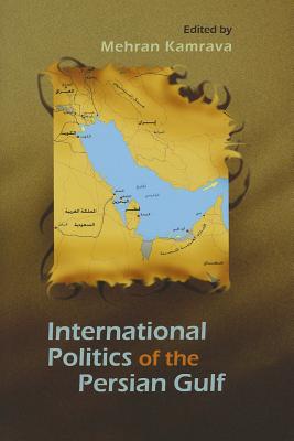 The International Politics of the Persian Gulf (Modern Intellectual and Political History of the Middle East)