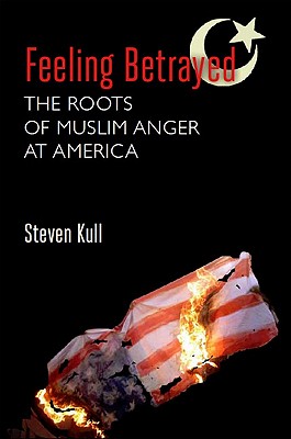 Feeling Betrayed: The Roots of Muslim Anger at America