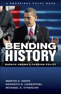 Bending History: Barack Obama's Foreign Policy (Brookings FOCUS Book)