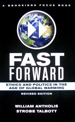 Image for Fast Forward: Ethics and Politics in the Age of Global Warming (Brookings FOCUS Book)