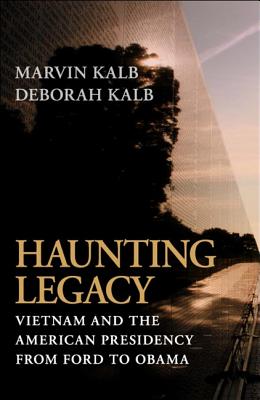 Haunting Legacy: Vietnam and the American Presidency from Ford to Obama