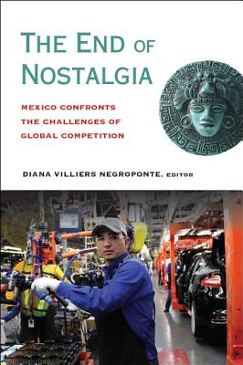 The End of Nostalgia: Mexico Confronts the Challenges of Global Competition