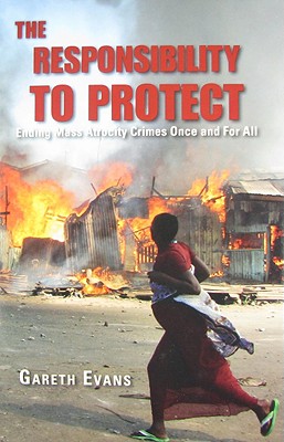 The Responsibility to Protect: Ending Mass Atrocity Crimes Once and For All