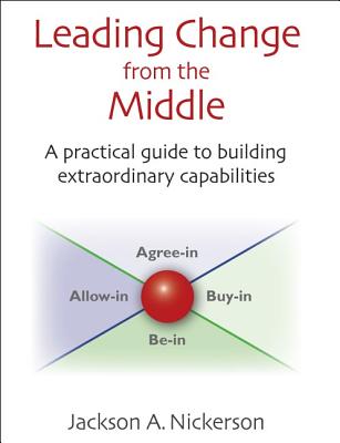 Leading Change from the Middle: A Practical Guide to Building Extraordinary Capabilities (Innovations in Leadership)