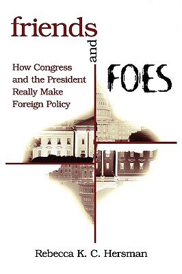 Image for Friends and Foes: How Congress and the President Really Make Foreign Policy Friends and Foes: How Congress and the President Really Make Foreign Policy